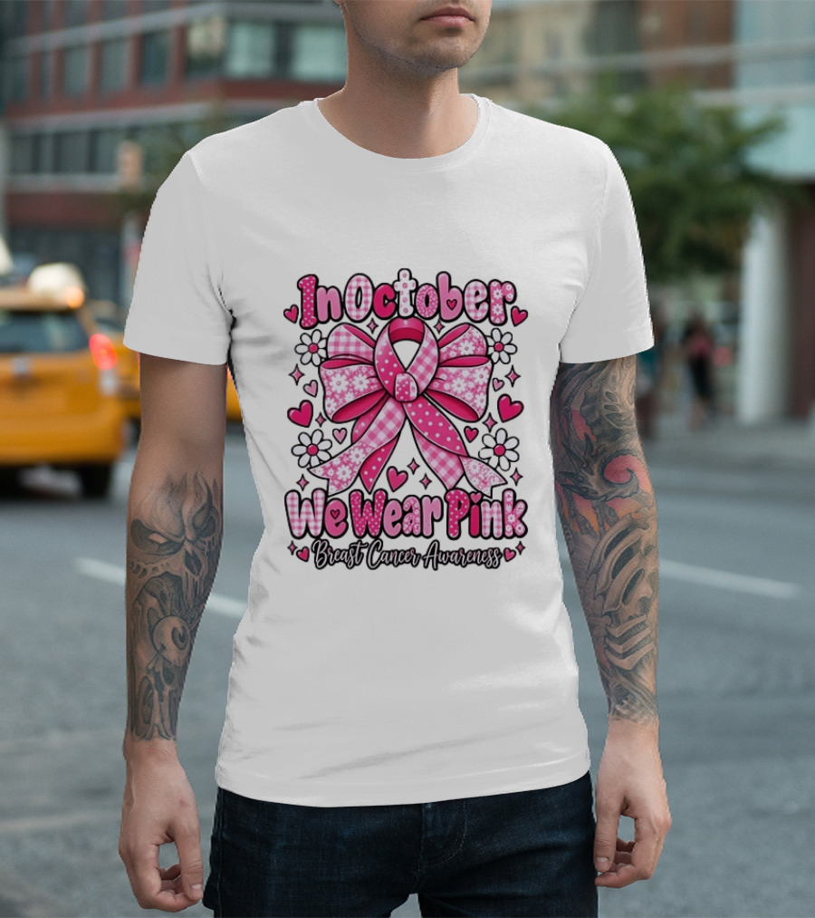 In October We Wear Pink Ribbon Breast Cancer Awareness Flowers Hearts T-Shirt