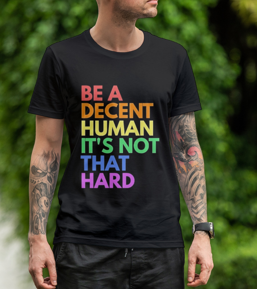 Be A Decent Human It's Not That Hard Rainbow T-Shirt