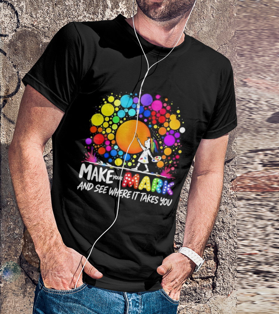 Make Your Mark Colorful Artistic Journey Palette And Paintbrush Creativity T-Shirt
