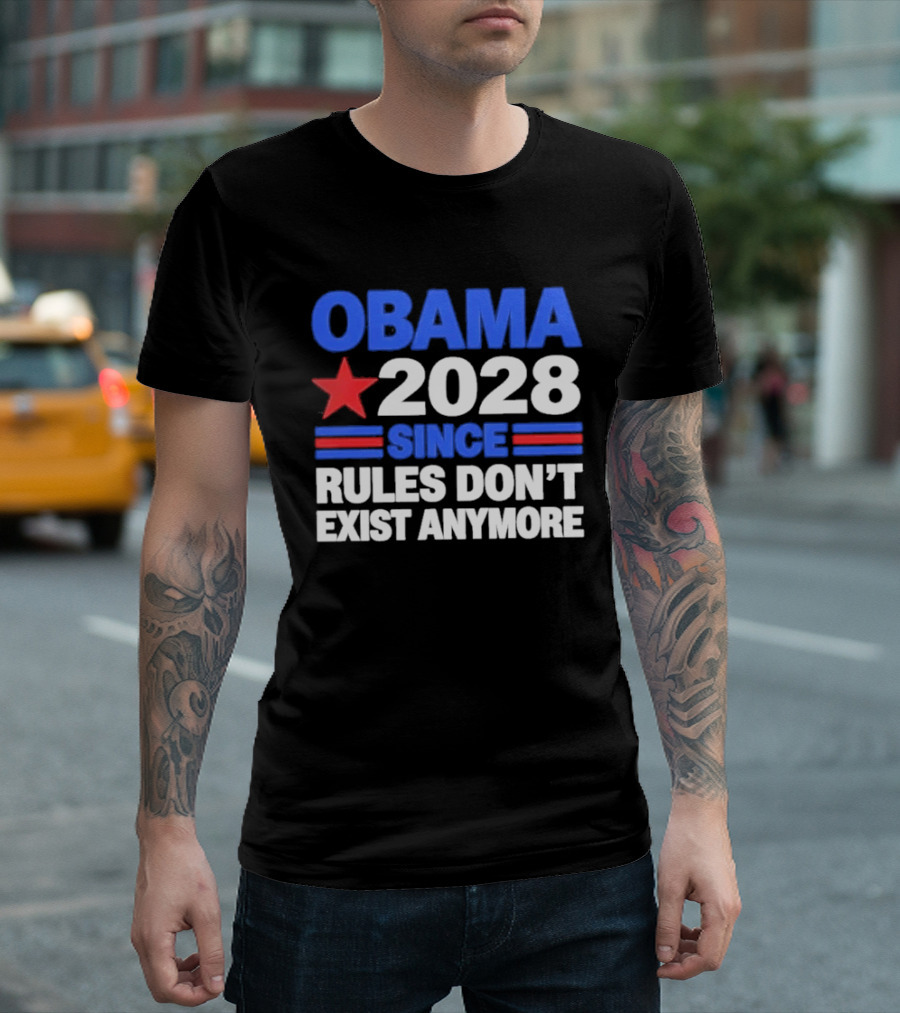 Obama 2028 Since Rules Don't Exist Anymore Star And Stripes T-Shirt