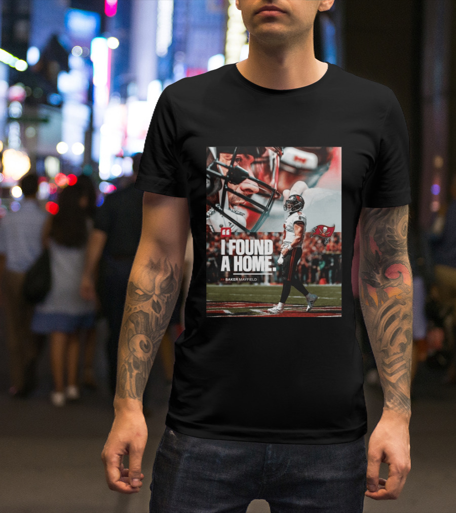 I Found A Home Baker Mayfield Buccaneers T-Shirt