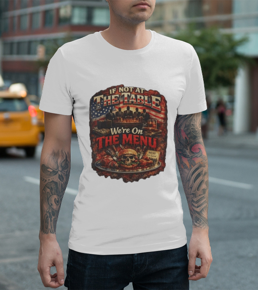 If Not At The Table We're On The Menu Skull Burger And American Flag T-Shirt