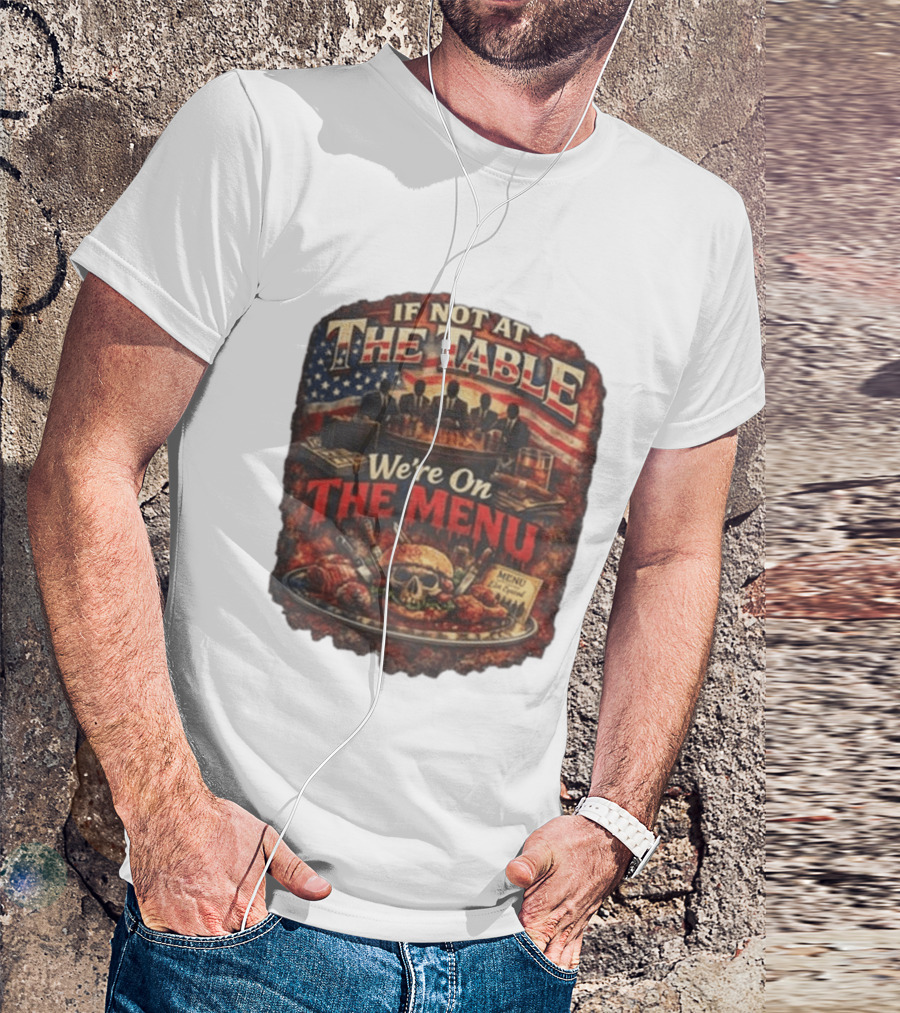 If Not At The Table We're On The Menu Skull Burger And American Flag T-Shirt
