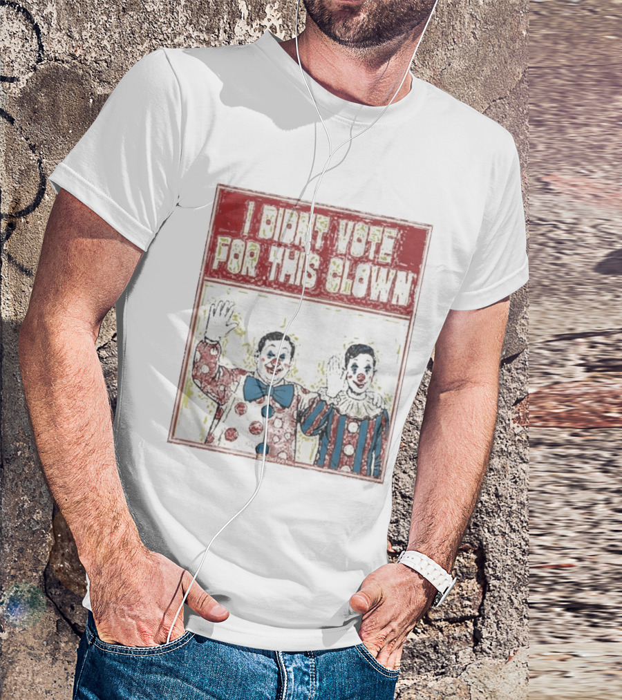 I Didn't Vote For This Clown Funny Political Statement Clowns T-Shirt