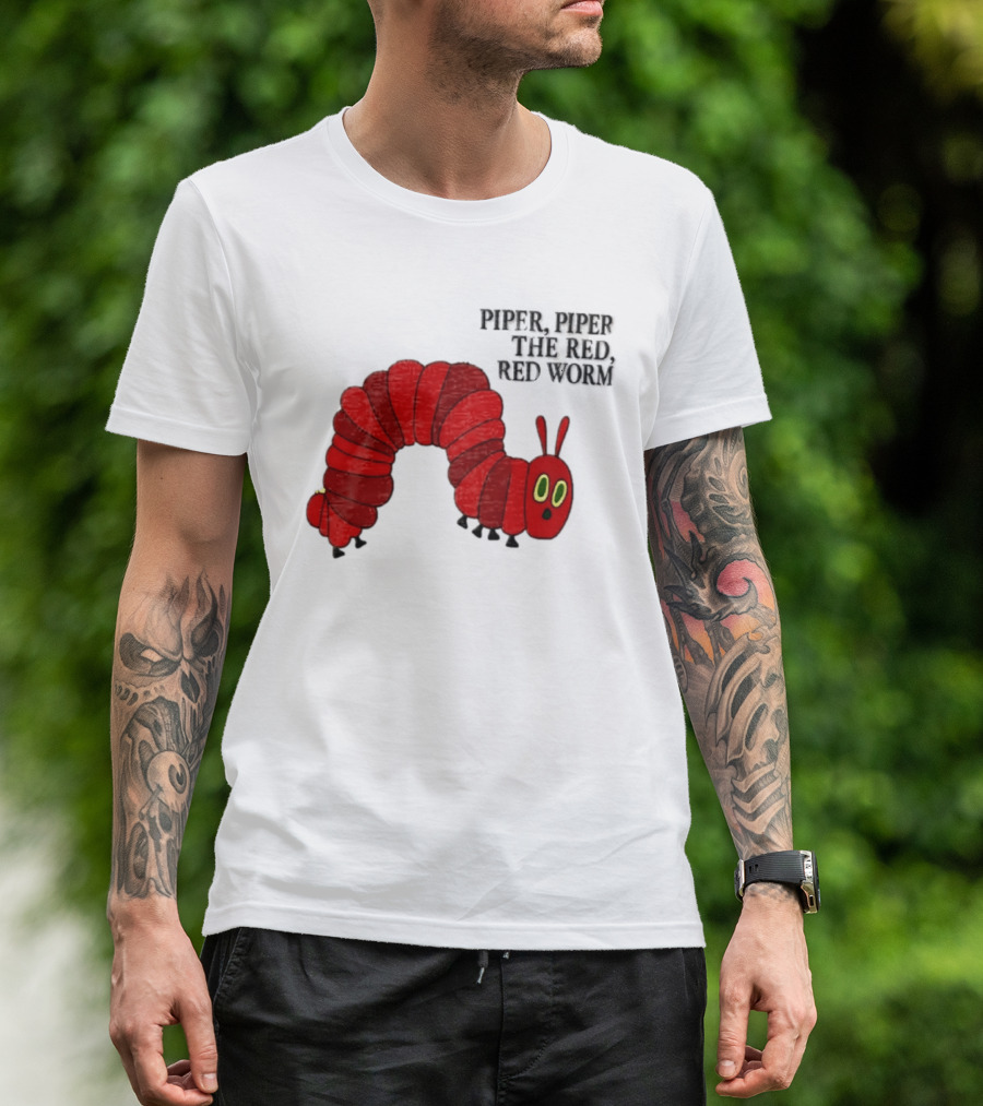 Piper Piper The Red Red Worm The Very Hungry Caterpillar T-Shirt