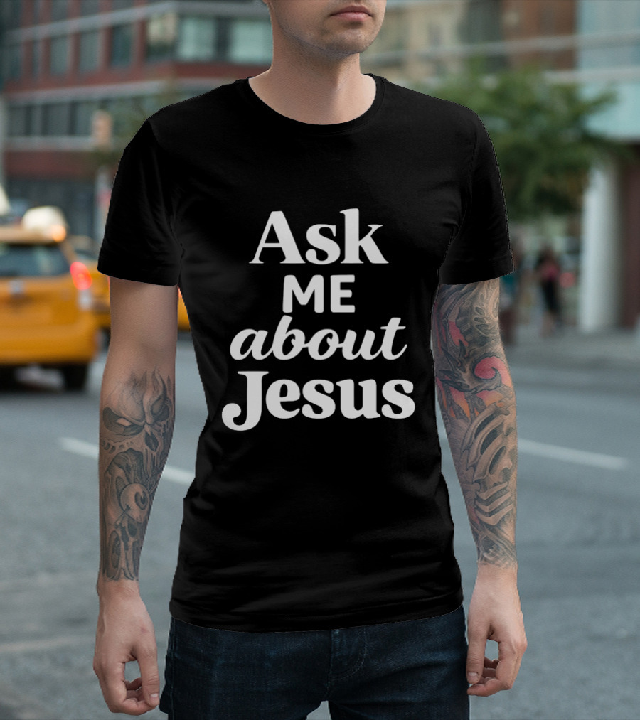 Ask Me About Jesus Christian Faith Religious Message T-Shirt