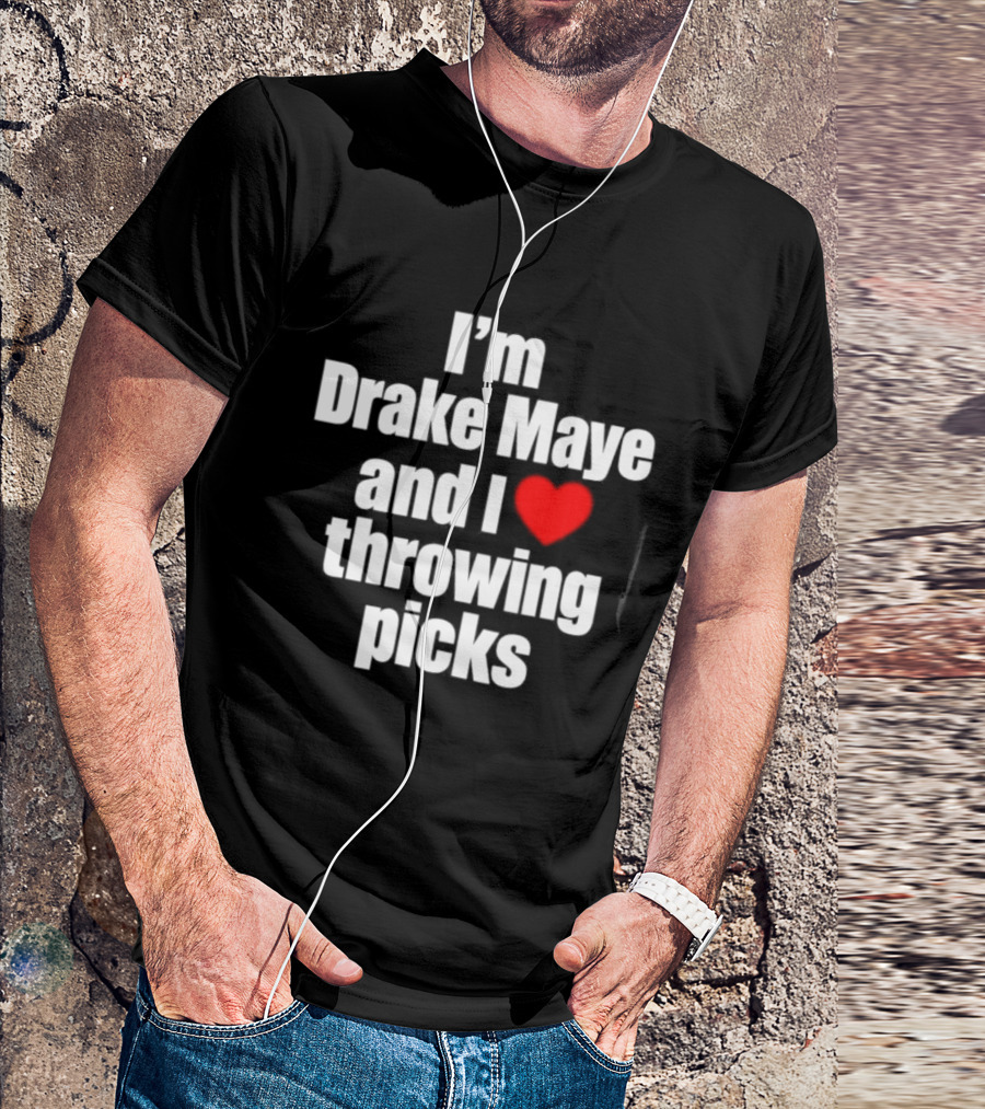 I’m Drake Maye And I Love Throwing Picks T-Shirt