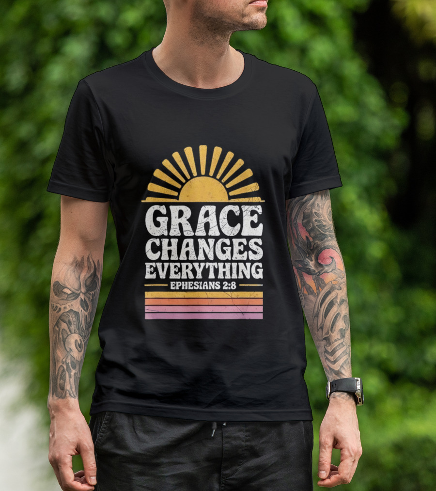 Grace Changes Everything Ephesians 2 8 Sunburst T-Shirt