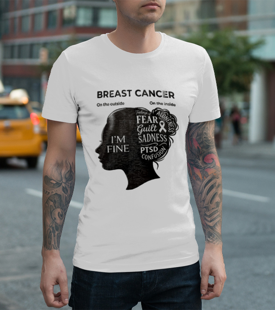Breast Cancer Awareness I'm Fine On The Outside Fear Guilt Sadness PTSD Aloneness Confusion T-Shirt