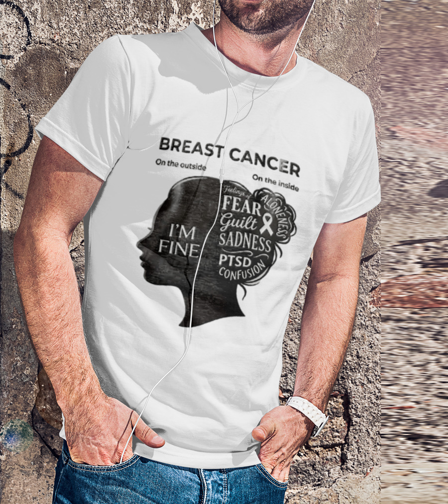 Breast Cancer Awareness I'm Fine On The Outside Fear Guilt Sadness PTSD Aloneness Confusion T-Shirt
