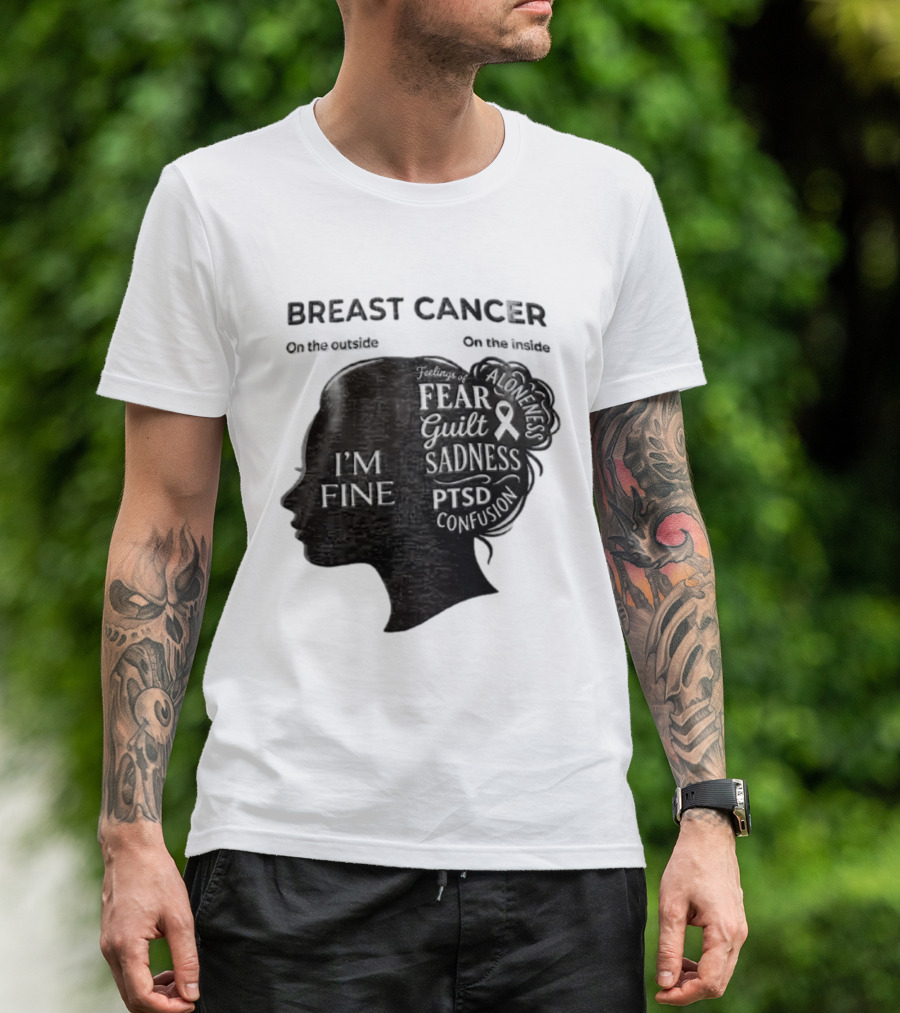 Breast Cancer Awareness I'm Fine On The Outside Fear Guilt Sadness PTSD Aloneness Confusion T-Shirt