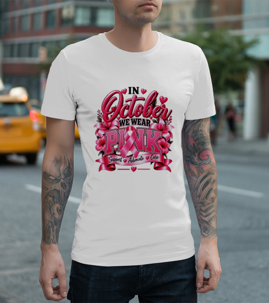 In October We Wear Pink Breast Cancer Awareness Support Advocate Cure T-Shirt