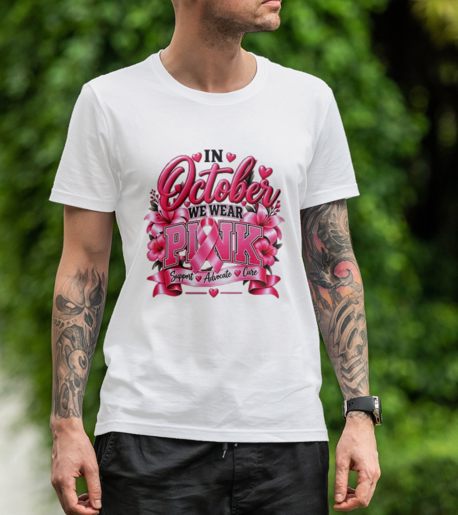 In October We Wear Pink Breast Cancer Awareness Support Advocate Cure T-Shirt