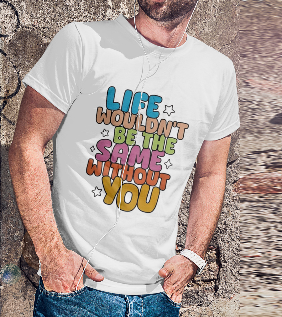 Life Wouldn't Be The Same Without You American Foundation For Suicide Prevention T-Shirt