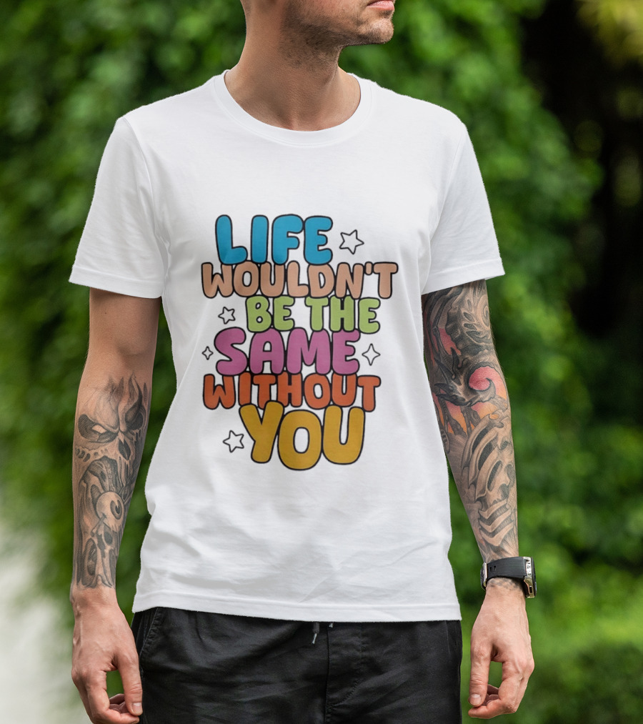 Life Wouldn't Be The Same Without You American Foundation For Suicide Prevention T-Shirt
