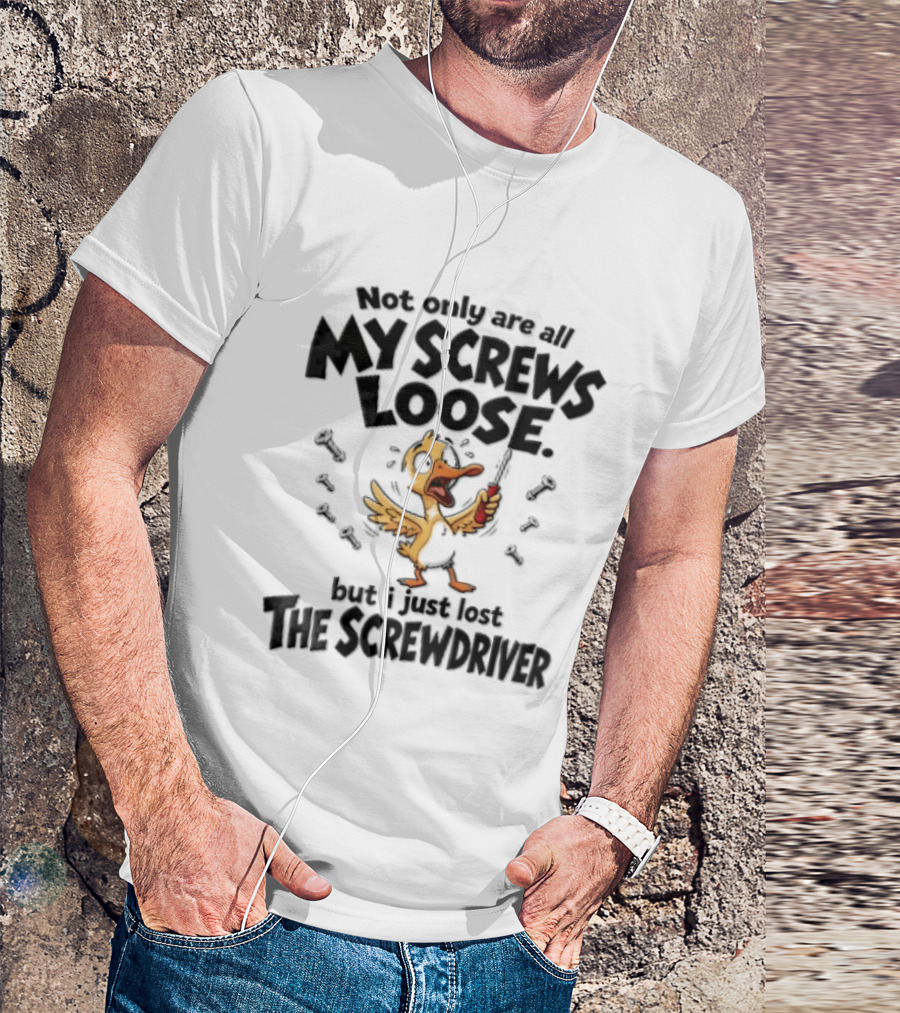 Not Only Are All My Screws Loose But I Just Lost The Screwdriver Panicked Cartoon Duck T-Shirt