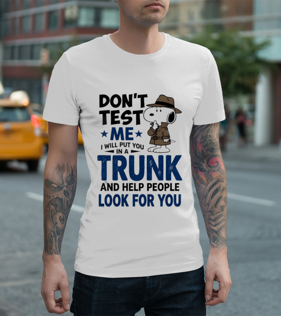 Detective Don't Test Me I Will Put You In A Trunk And Help People Look For You T-Shirt