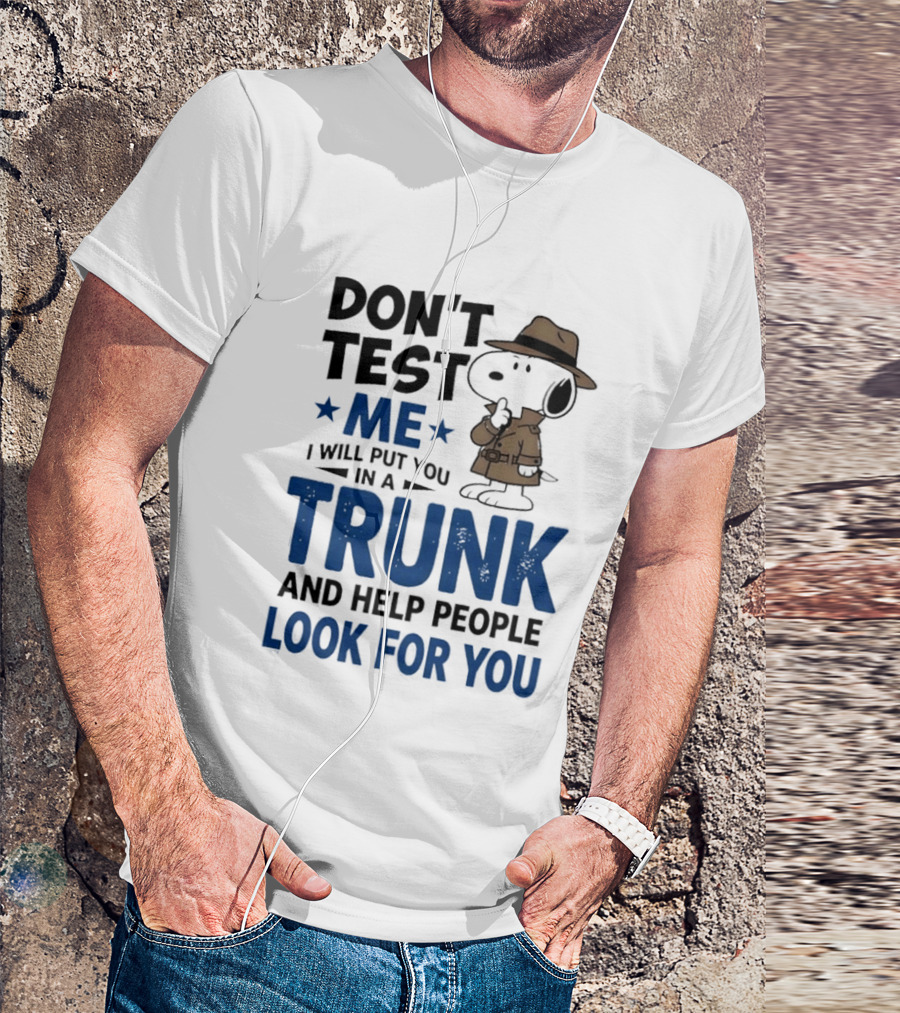 Detective Don't Test Me I Will Put You In A Trunk And Help People Look For You T-Shirt