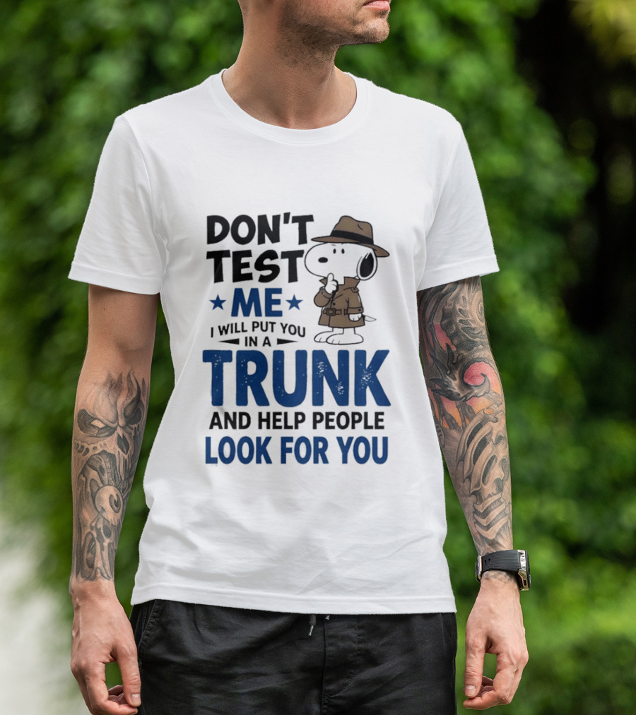 Detective Don't Test Me I Will Put You In A Trunk And Help People Look For You T-Shirt