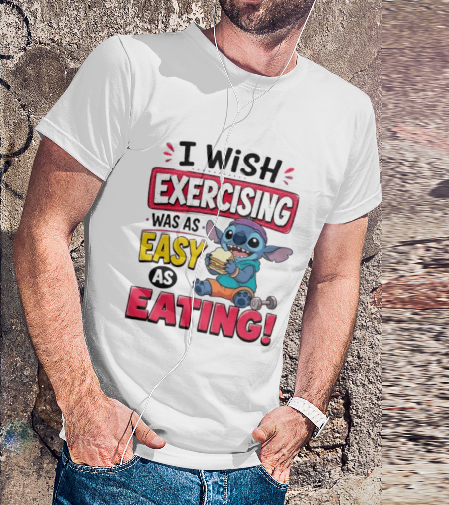 I Wish Exercising Was As Easy As Eating Stitch Sandwich Workout Motivation T-Shirt