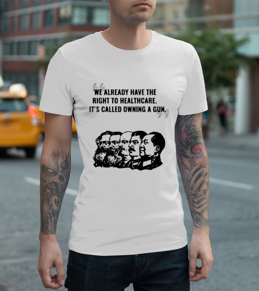 We Already Have The Right To Healthcare It's Called Owning A Gun Faces T-Shirt