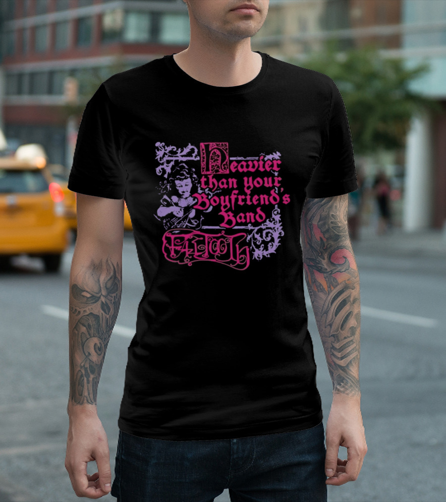 Fattooth Heavier Than Your Boyfriend's Band Edgy T-Shirt