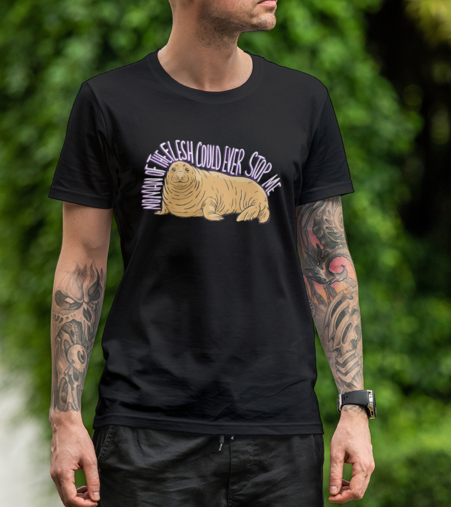 Neil The Seal No Man Of The Flesh Could Ever Stop Me Seal T-Shirt