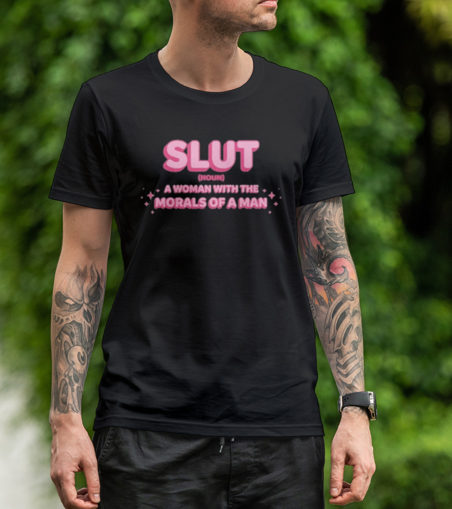 SLUT Noun A Woman With The Morals Of A Man T-Shirt