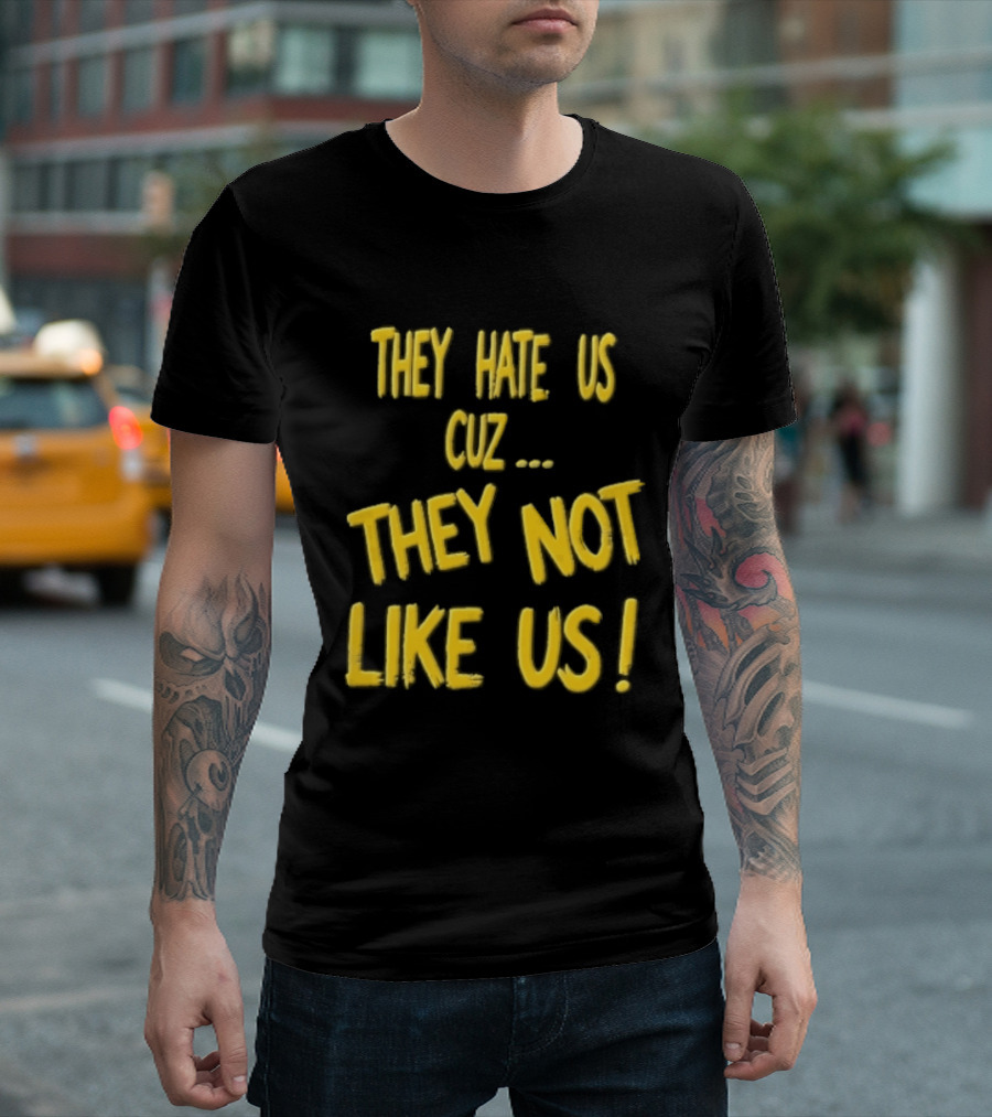 They Hate Us Cuz They Not Like Us Yellow Brush Lettering T-Shirt