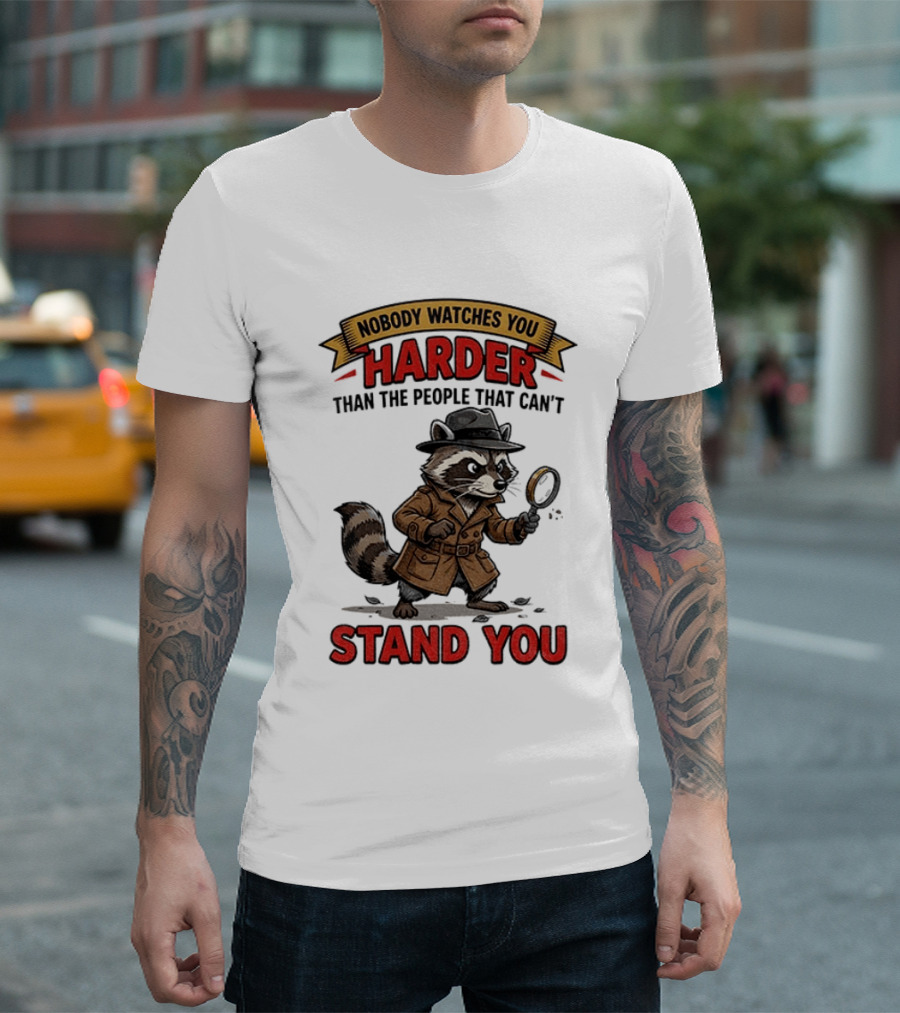 Raccoon Detective Nobody Es You Harder Than The People That Can't Stand You T-Shirt