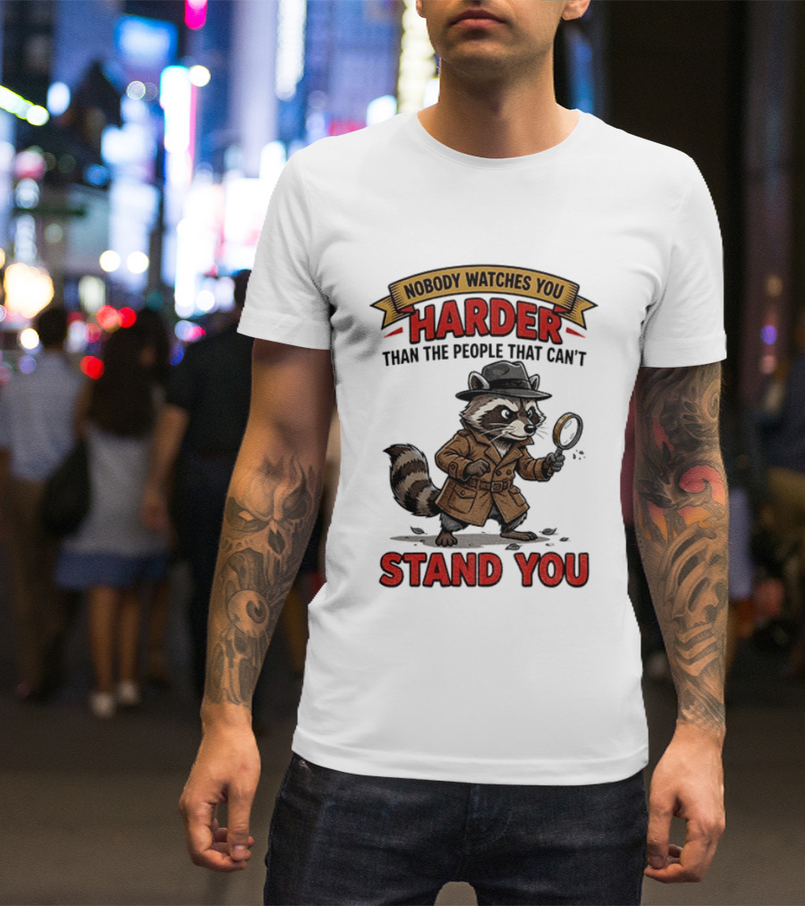 Raccoon Detective Nobody Es You Harder Than The People That Can't Stand You T-Shirt