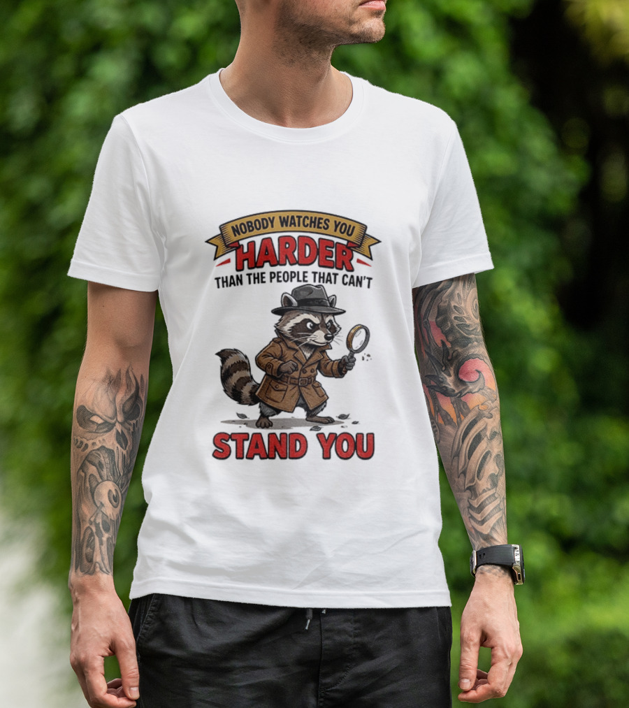 Raccoon Detective Nobody Es You Harder Than The People That Can't Stand You T-Shirt
