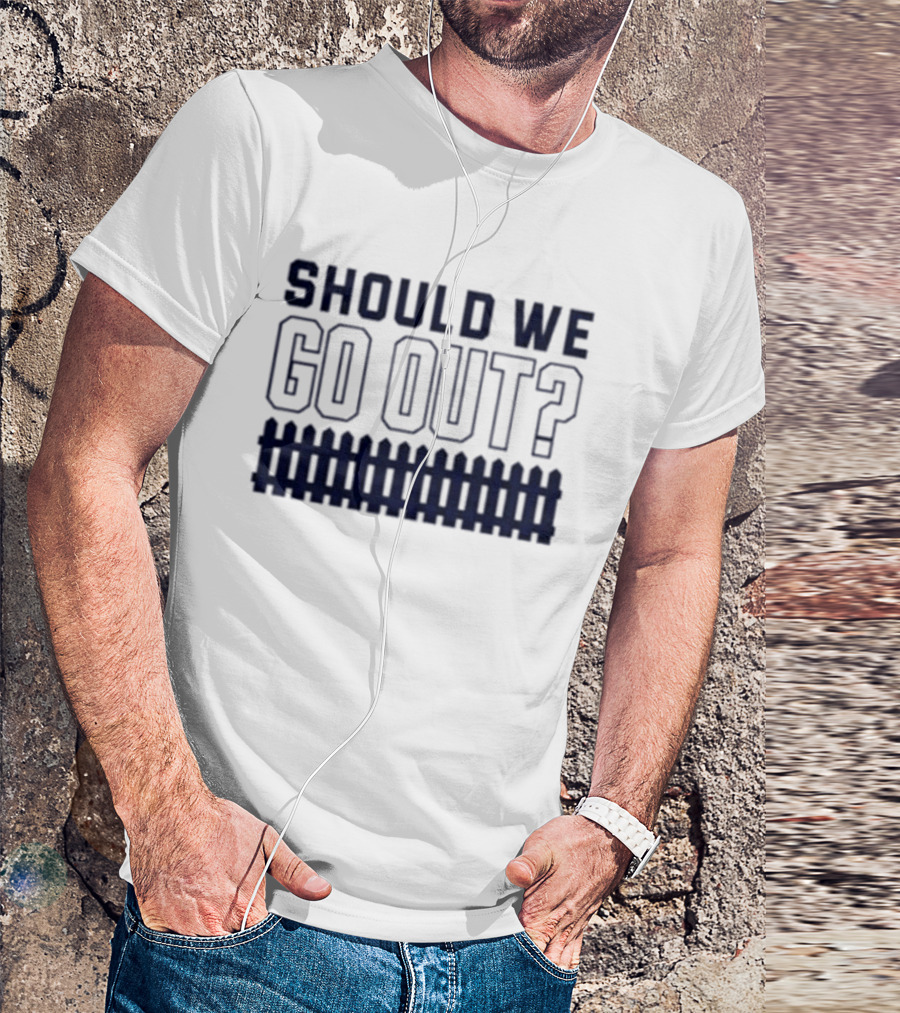 Should We Go Out Fence Dating Social T-Shirt