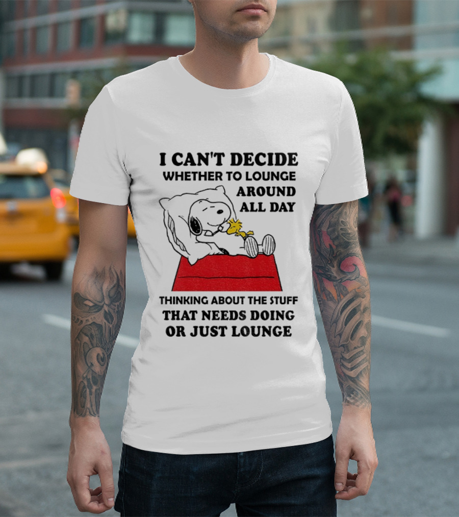 Snoopy And Woodstock I Can't Decide Whether To Lounge All Day Thinking About The Stuff That Needs Doing Or Just Lounge T-Shirt