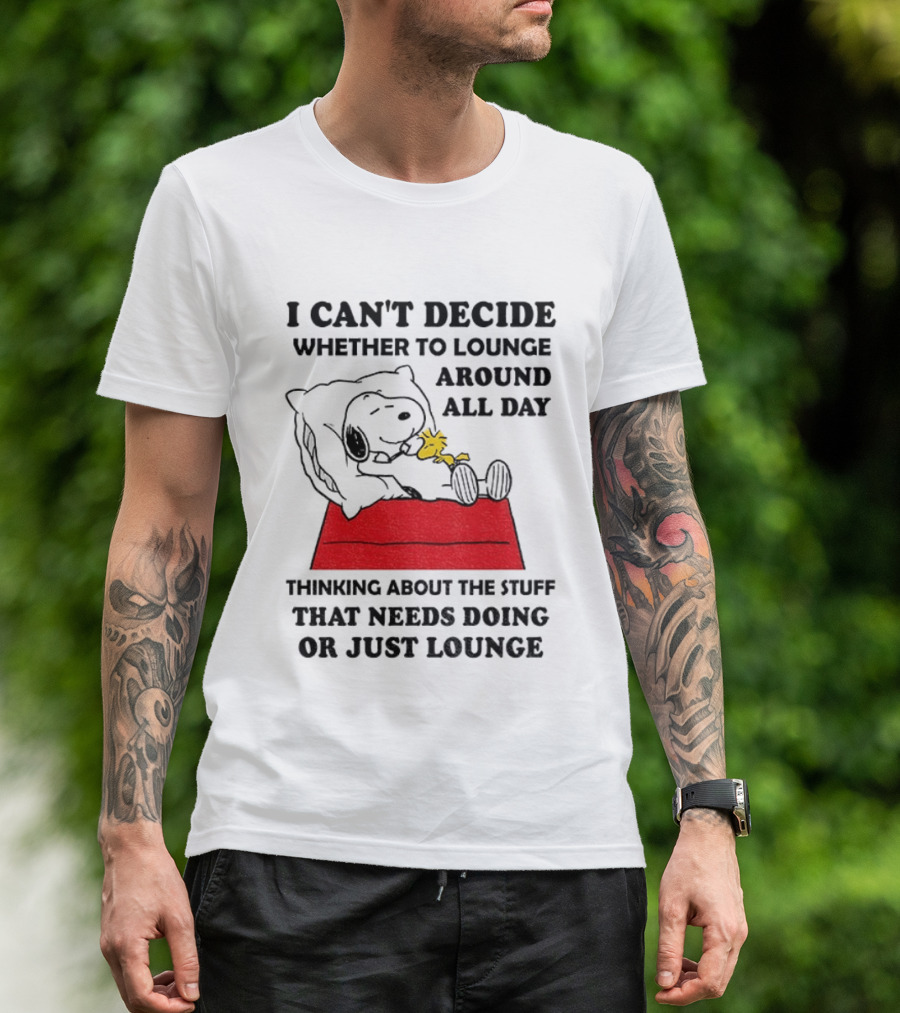 Snoopy And Woodstock I Can't Decide Whether To Lounge All Day Thinking About The Stuff That Needs Doing Or Just Lounge T-Shirt