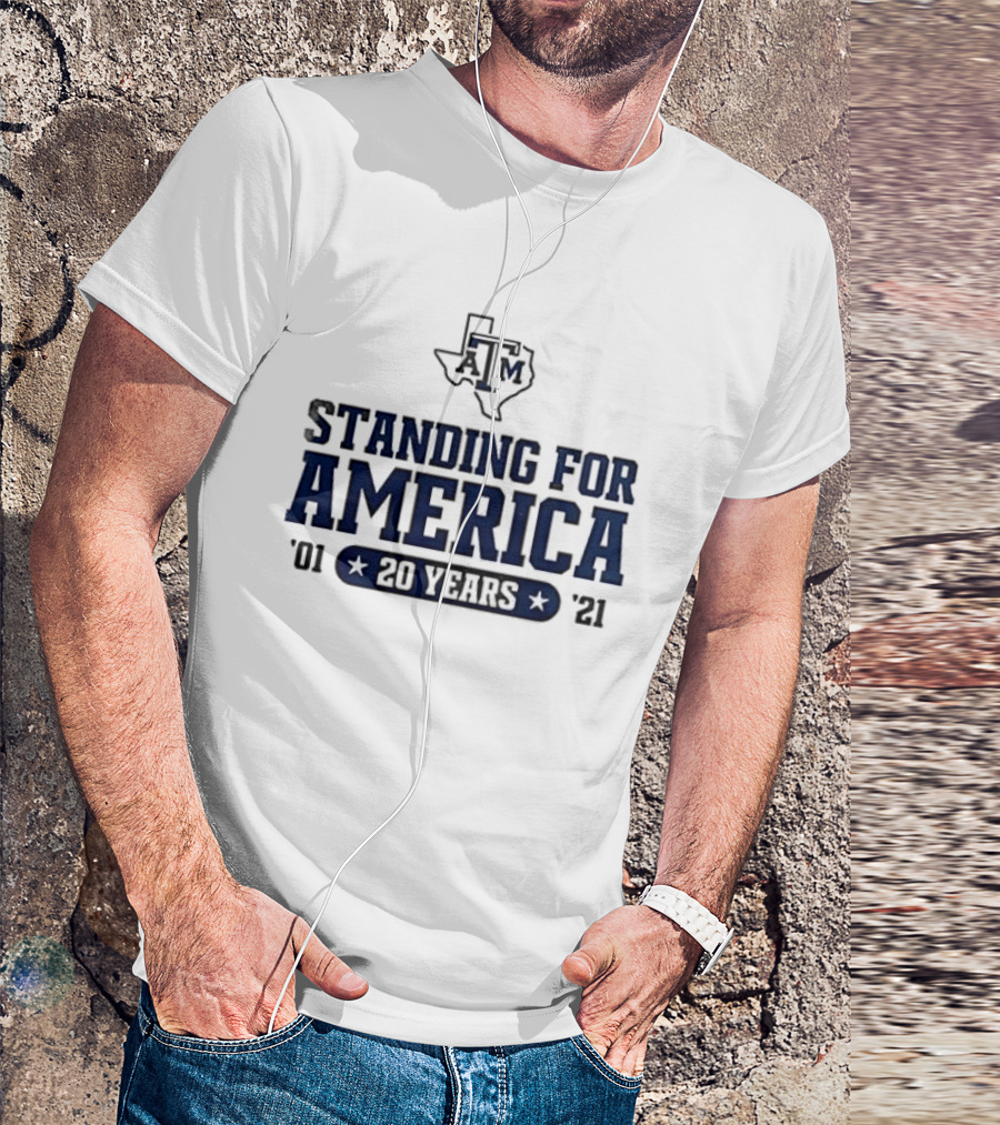 Texas A&M Standing For America 20 Years 2001 2021 T-Shirt