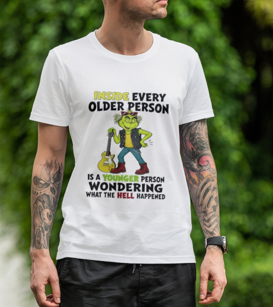 Inside Every Older Person Is A Younger Person Wondering What The Hell Happened Grinch Rock T-Shirt
