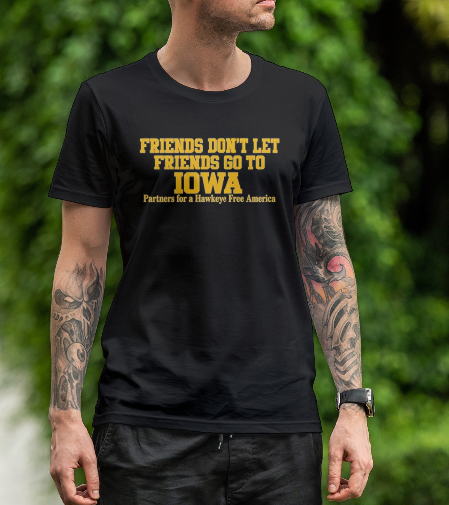 Friends Don't Let Friends Go To Iowa Partners For A Hawkeye Free America T-Shirt