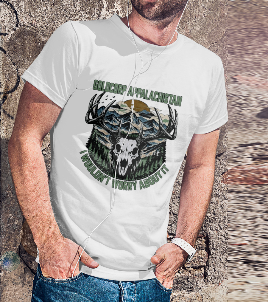 Goldcorp Appalachistan Deer Skull Antlers Mountain Landscape I Wouldn't Worry About It T-Shirt