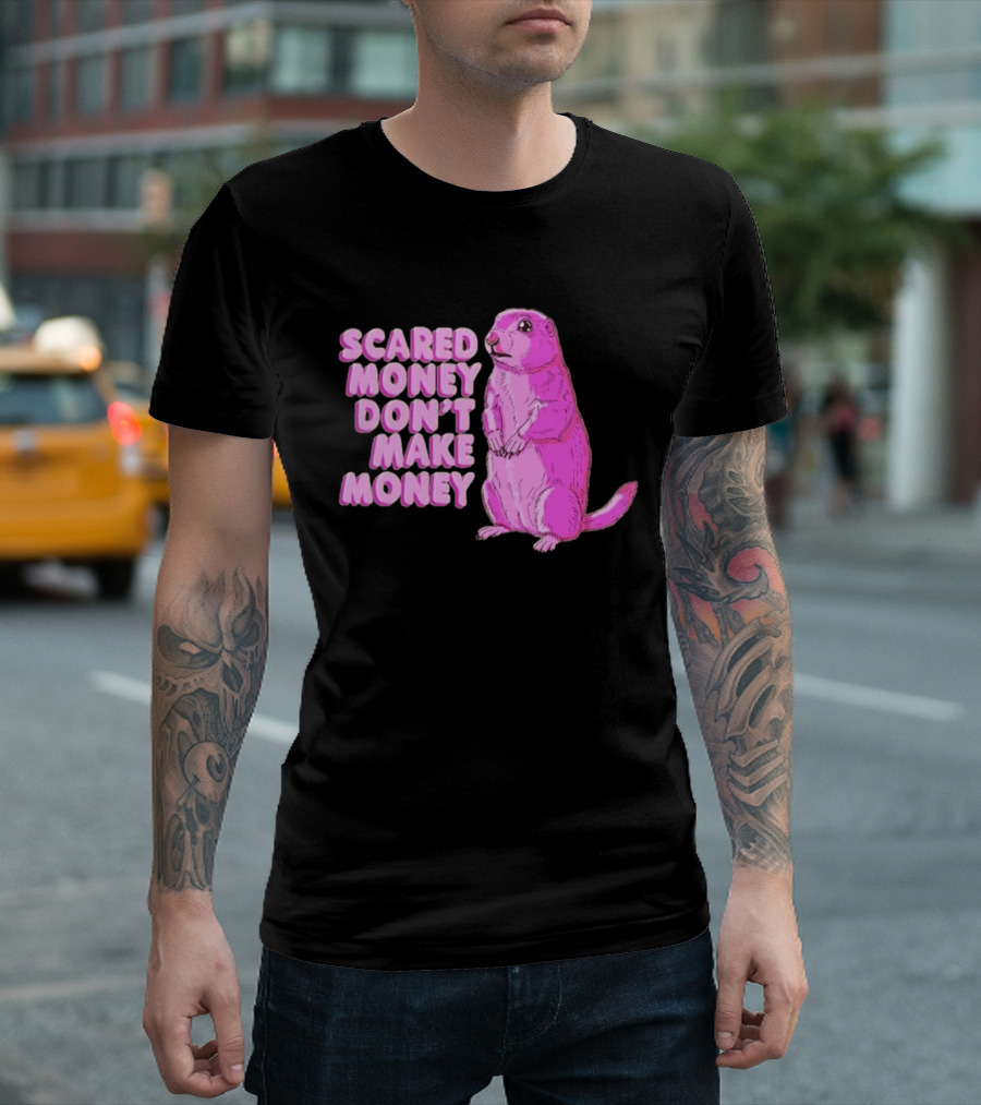 Scared Money Don't Make Money Prairie Dog Graphic Pink Humor T-Shirt