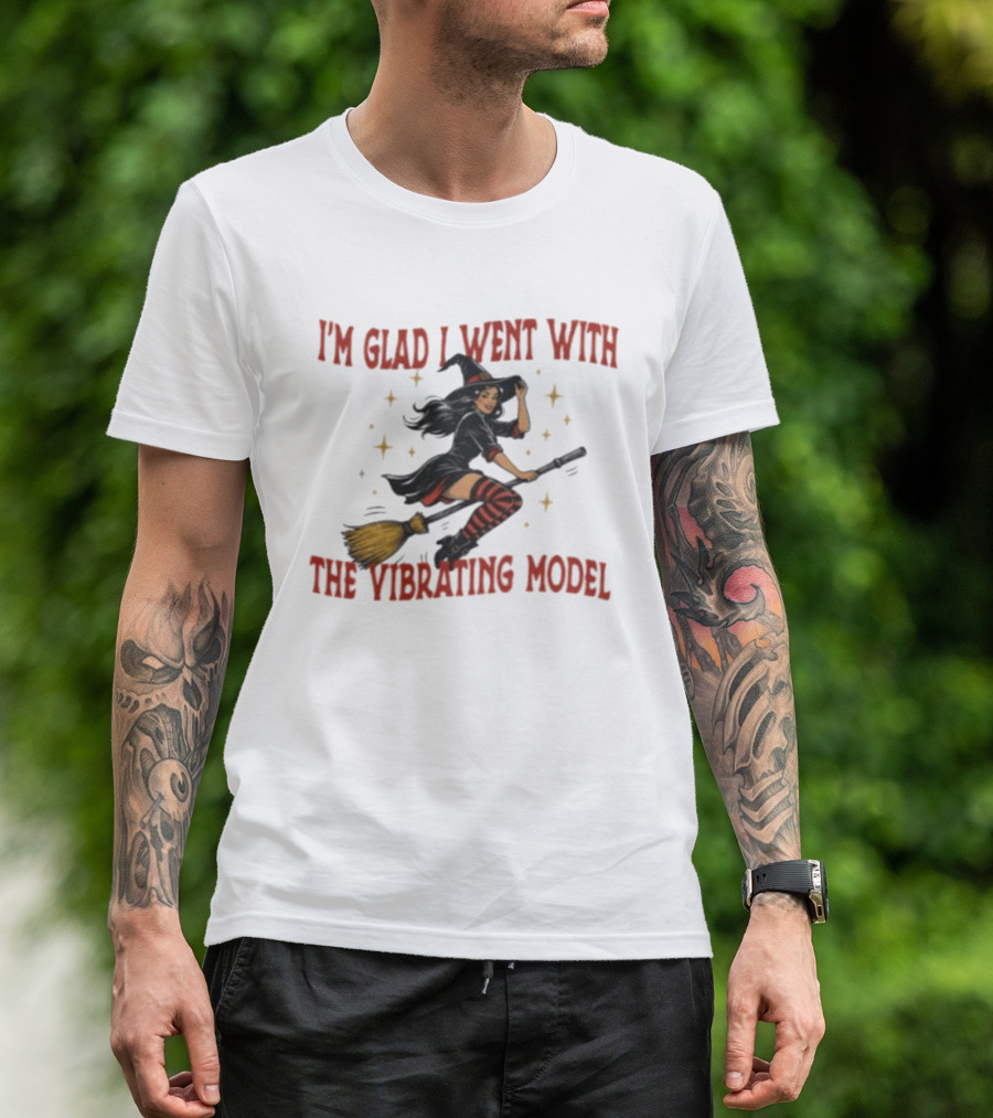 I'm Glad I Went With The Vibrating Model Halloween Witch Broomstick T-Shirt
