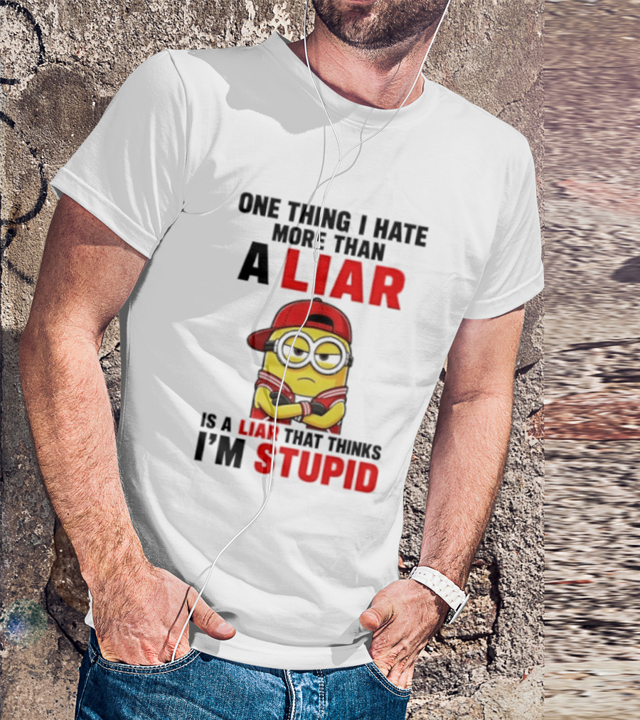 Minion One Thing I Hate More Than A Liar Is A Liar That Thinks I'm Stupid T-Shirt