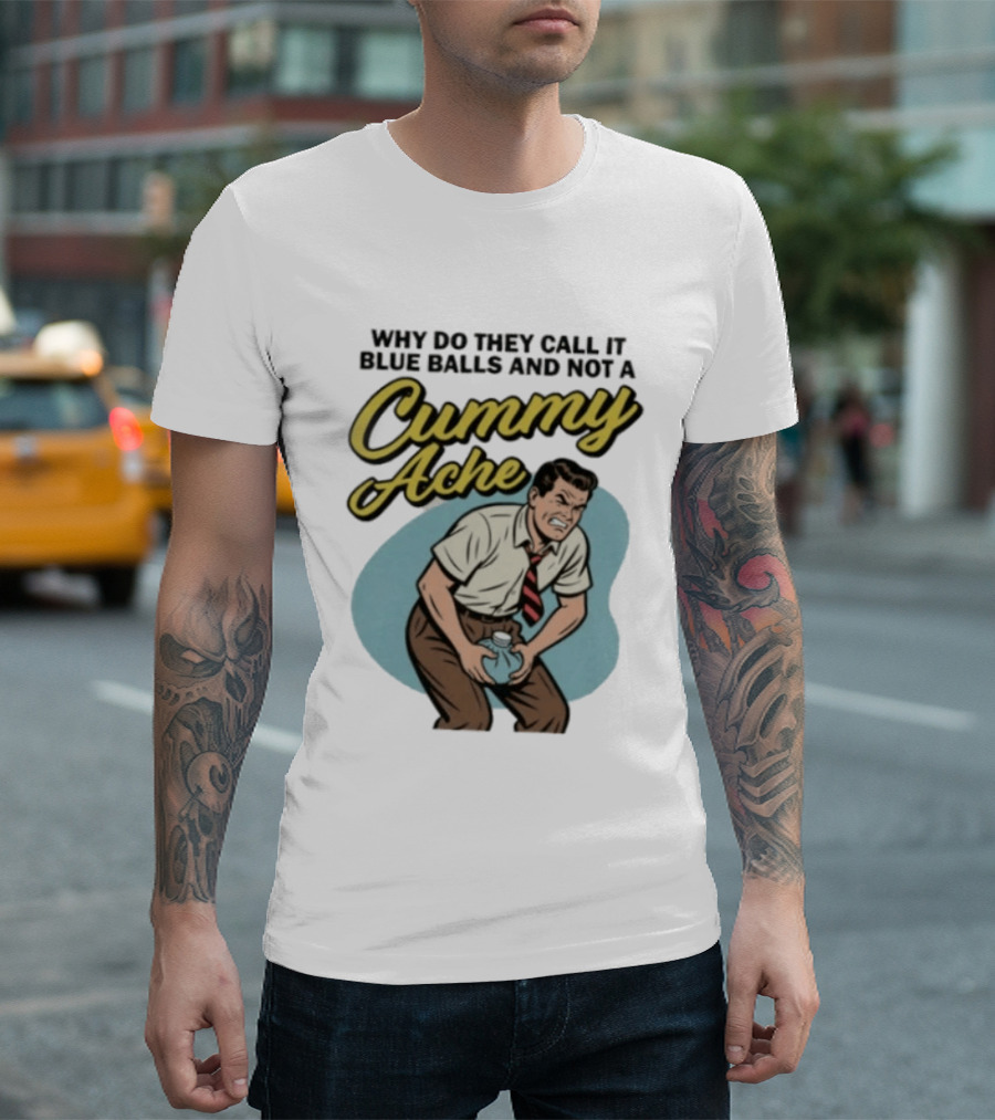 Why Do They Call It Blue Balls And Not A Cummy Ache Vintage Comic Style Man Groin Ache Image T-Shirt
