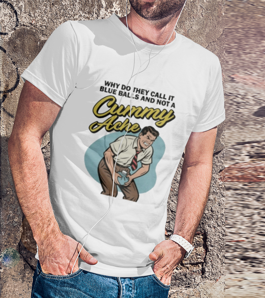 Why Do They Call It Blue Balls And Not A Cummy Ache Vintage Comic Style Man Groin Ache Image T-Shirt