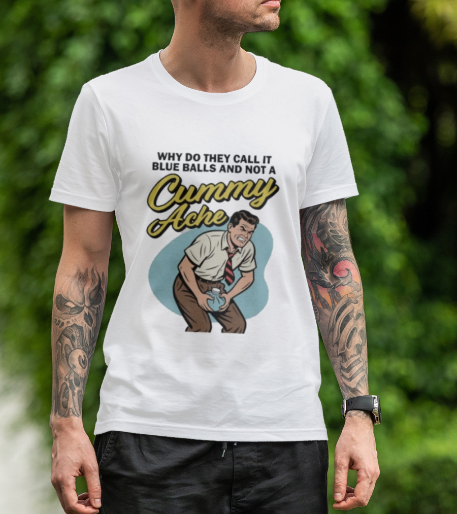 Why Do They Call It Blue Balls And Not A Cummy Ache Vintage Comic Style Man Groin Ache Image T-Shirt