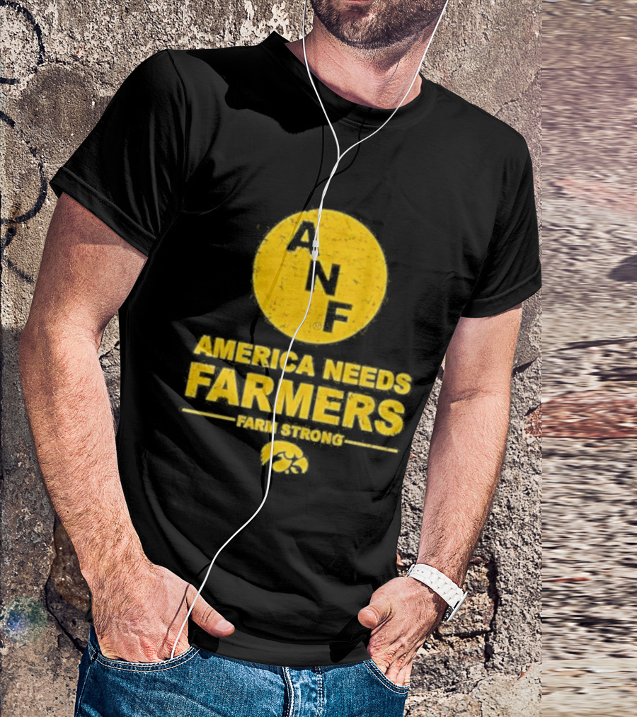 America Needs Farmers ANF Farm Strong Iowa Hawkeyes T-Shirt