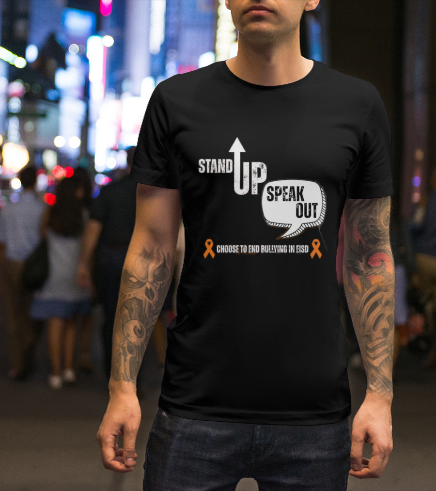 Stand Up Speak Out Choose To End Bullying In EISD T-Shirt