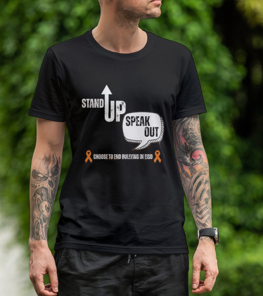 Stand Up Speak Out Choose To End Bullying In EISD T-Shirt