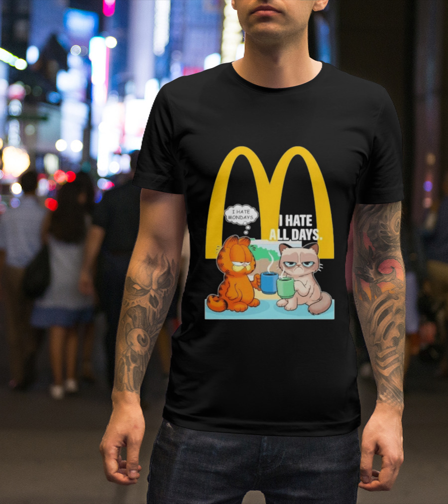 McDonald's Golden Arches With Grumpy Cat Lasagna Cat I Hate Mondays I Hate All Days T-Shirt