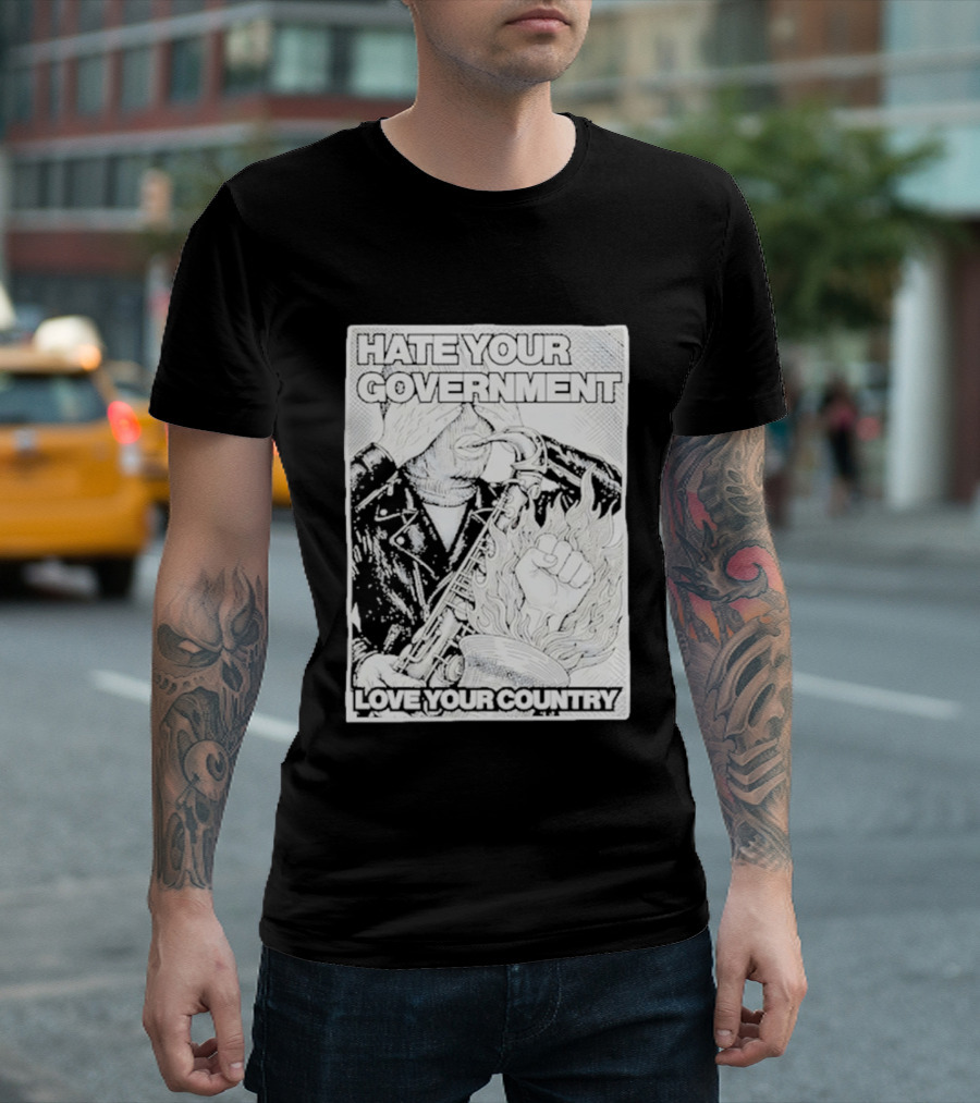 Hate Your Government Love Your Country Saxophone And Flaming Fist T-Shirt